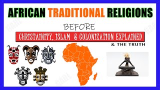 African Traditional Religion Faith amp Beliefs before Christianity Islam amp Colonization Explained [upl. by Alilak723]