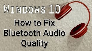 How to Fix Bluetooth Audio Quality  Windows 10 Tutorial [upl. by Etnomed230]