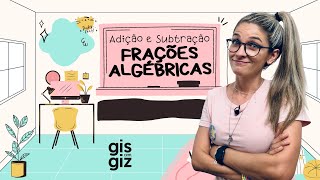 FRAÇÕES ALGÉBRICAS  ADIÇÃO E SUBTRAÇÃO DE FRAÇÕES ALGÉBRICAS  04 \Prof Gis [upl. by Arreik]