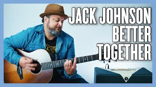 Jack Johnson Better Together Guitar Lesson  Tutorial [upl. by Eladnar]