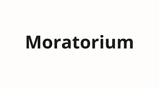 How to pronounce Moratorium [upl. by Ettesyl837]