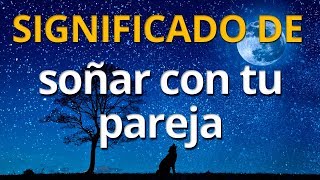 Qué significa soñar con tu pareja 💤 Interpretación de los Sueños [upl. by Schmeltzer]