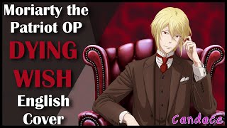 Moriarty the Patriot OP Full English Cover 【Can】 DYING WISH [upl. by Gavrielle302]