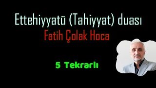 Fatih ÇOLLAK Ettehiyyatü Duâsı Her 1 dua 5 tekrarlıHanefî [upl. by Puduns]