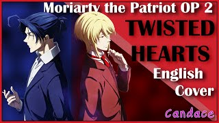 Moriarty the Patriot OP 2 Full English Cover 【Can】 TWISTED HEARTS [upl. by Etteyafal]