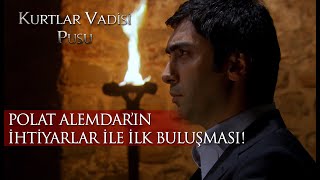 Polat Alemdarın İhtiyarlar ile ilk buluşması [upl. by Jeni]