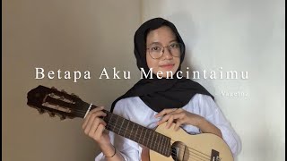 Betapa Aku Mencintaimu  Vagetoz  Cover [upl. by Airamana]