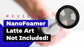 NanoFoamer Review Best Milk Frother For Home Baristas [upl. by Wolff]