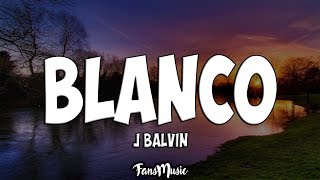 J Balvin  Blanco LetraLyrics [upl. by Ardnaet]